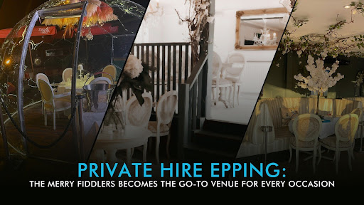 Private Hire Epping: The Merry Fiddlers Becomes the Go-To Venue for Every Occasion