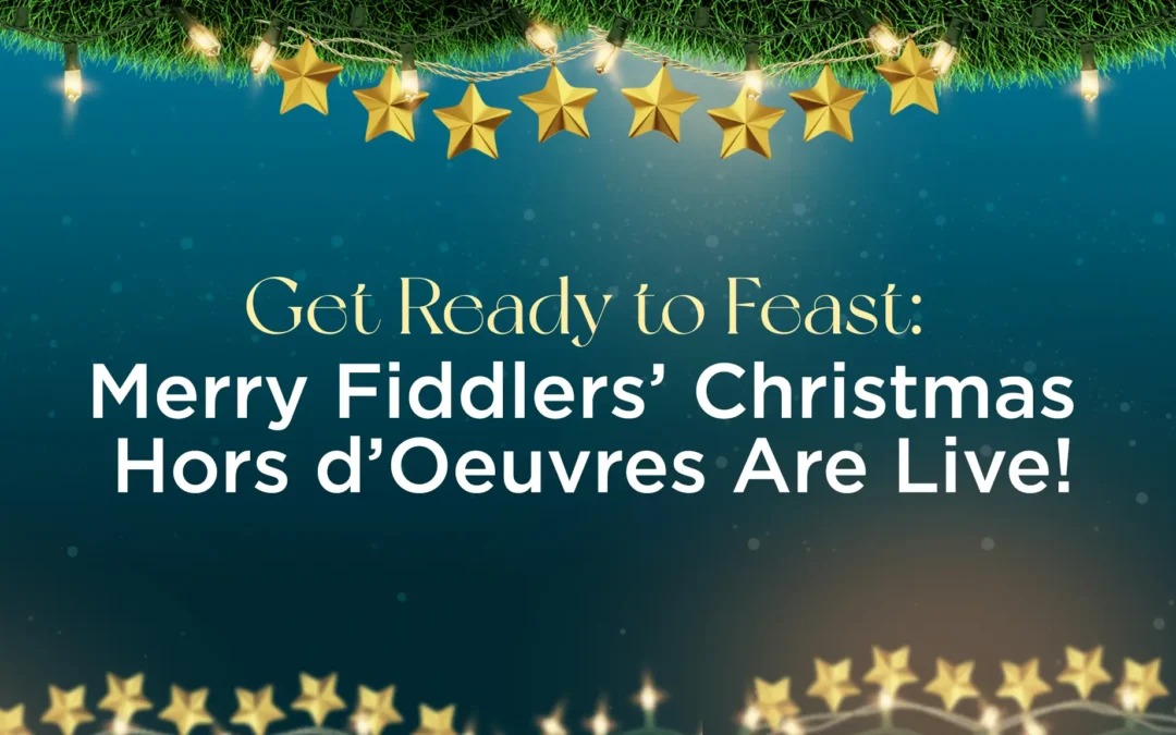 Get Ready to Feast: Merry Fiddlers’ Christmas Hors d’Oeuvres Are Live!